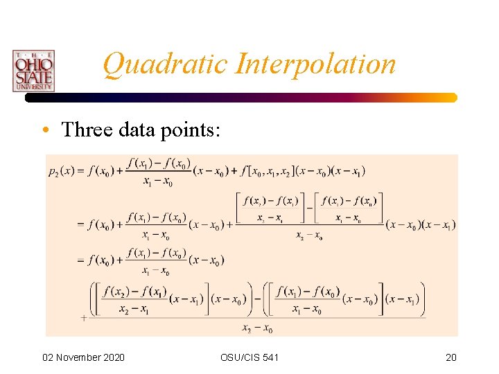 Quadratic Interpolation • Three data points: 02 November 2020 OSU/CIS 541 20 