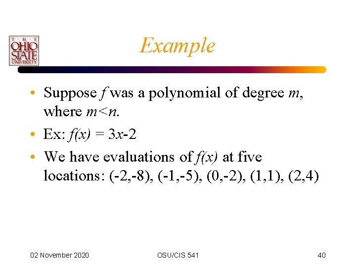 Example • Suppose f was a polynomial of degree m, where m<n. • Ex: