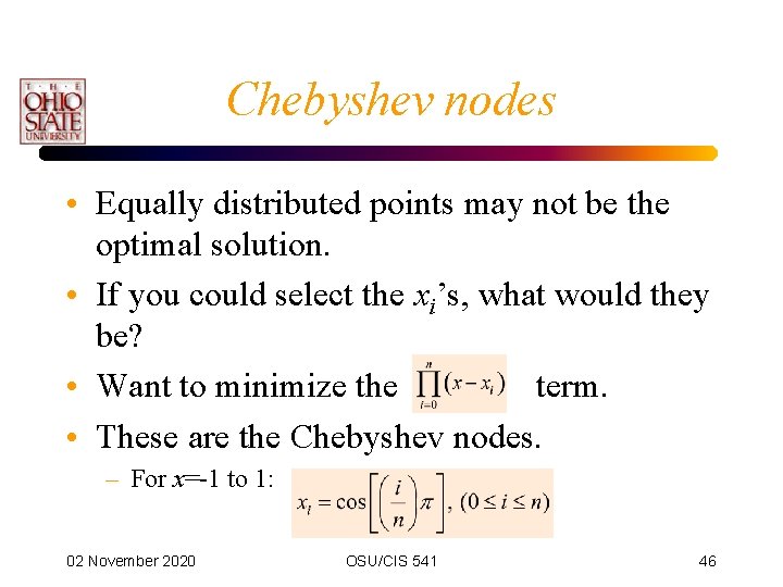 Chebyshev nodes • Equally distributed points may not be the optimal solution. • If