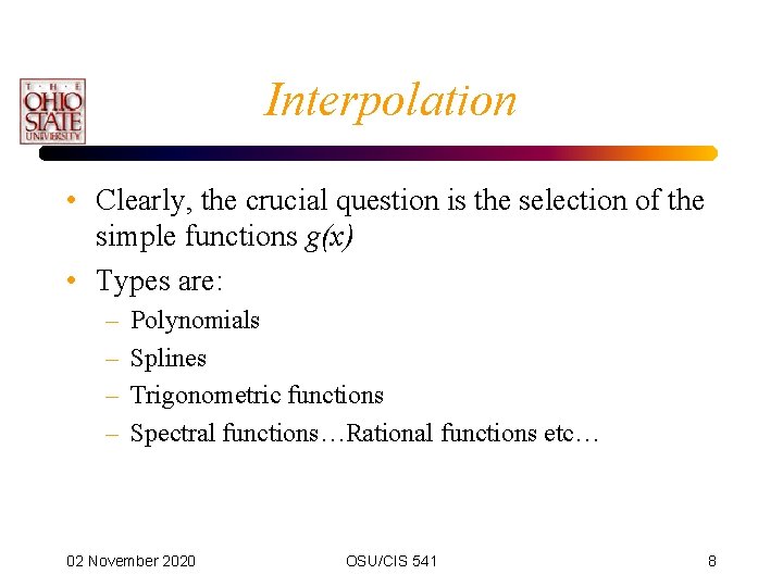 Interpolation • Clearly, the crucial question is the selection of the simple functions g(x) Interpolation • Clearly, the crucial question is the selection of the simple functions g(x)