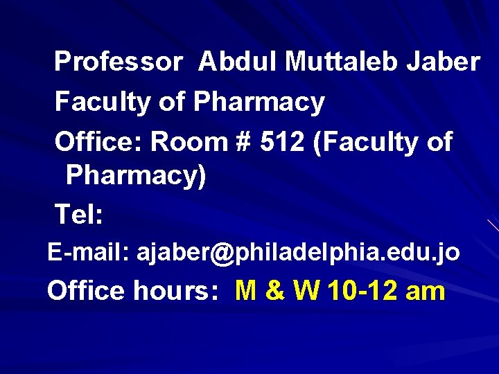  Professor Abdul Muttaleb Jaber Faculty of Pharmacy Office: Room # 512 (Faculty of