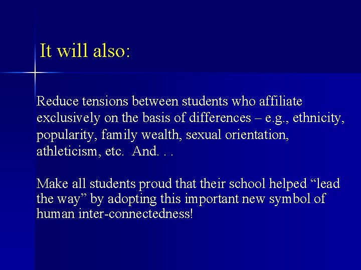 It will also: Reduce tensions between students who affiliate exclusively on the basis of