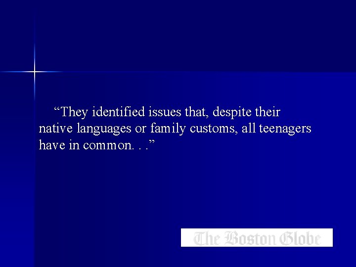 “They identified issues that, despite their native languages or family customs, all teenagers have