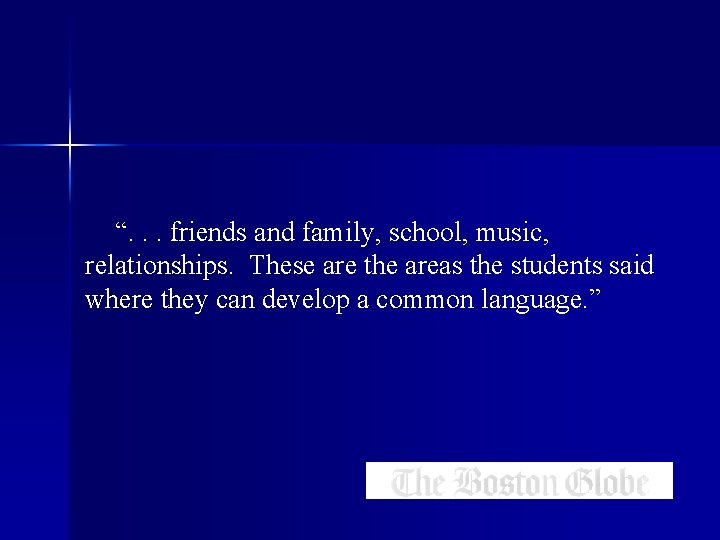 “. . . friends and family, school, music, relationships. These are the areas the