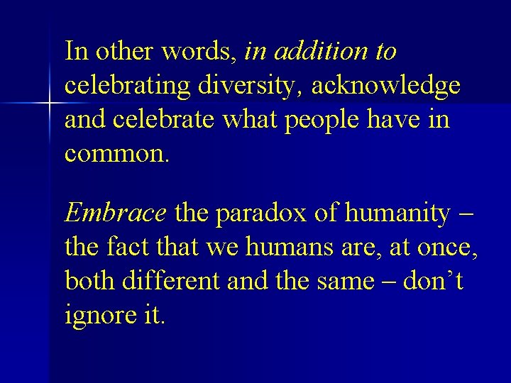 In other words, in addition to celebrating diversity, acknowledge and celebrate what people have