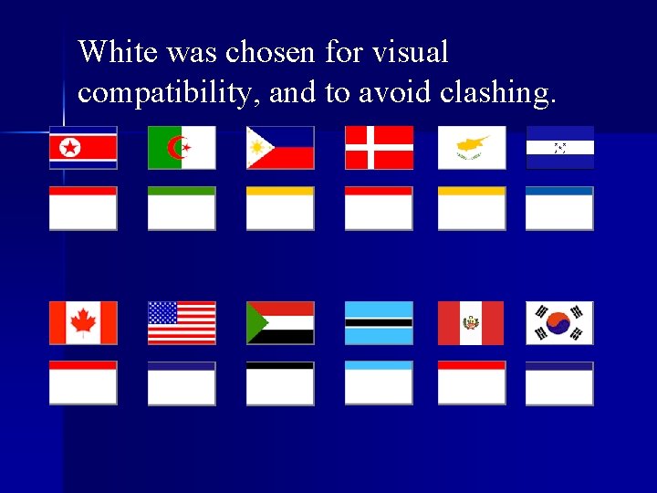 White was chosen for visual compatibility, and to avoid clashing. 