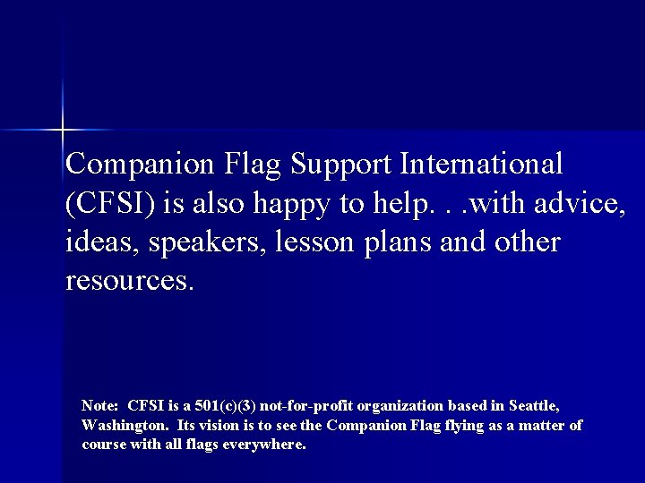 Companion Flag Support International (CFSI) is also happy to help. . . with advice,
