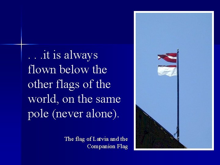 . . . it is always flown below the other flags of the world,