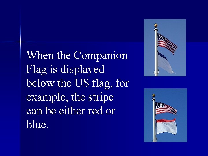When the Companion Flag is displayed below the US flag, for example, the stripe