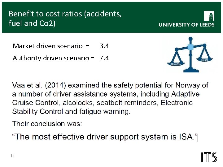 Benefit to cost ratios (accidents, fuel and Co 2) Market driven scenario = 3.