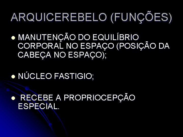 ARQUICEREBELO (FUNÇÕES) l MANUTENÇÃO DO EQUILÍBRIO CORPORAL NO ESPAÇO (POSIÇÃO DA CABEÇA NO ESPAÇO);