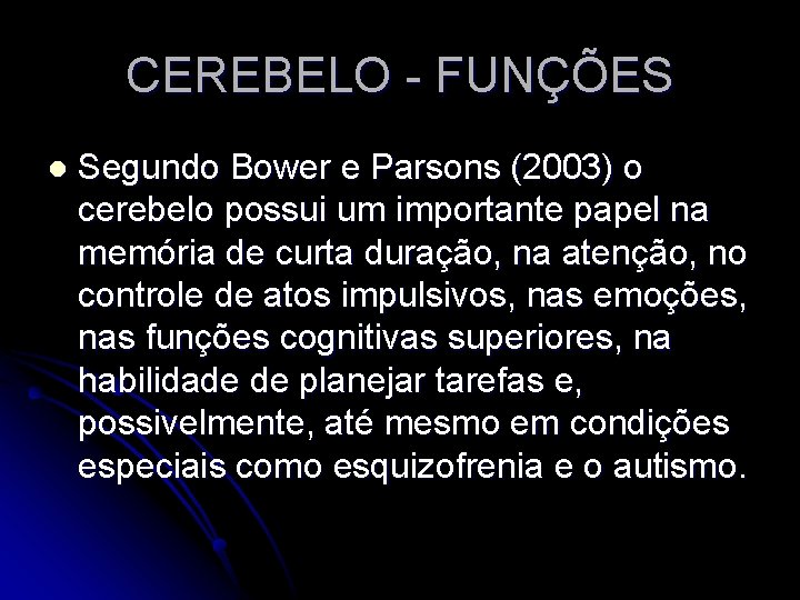 CEREBELO - FUNÇÕES l Segundo Bower e Parsons (2003) o cerebelo possui um importante