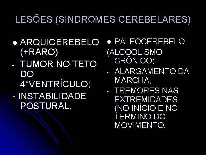 LESÕES (SINDROMES CEREBELARES) ARQUICEREBELO l PALEOCEREBELO (ALCOOLISMO (+RARO) CRÔNICO) - TUMOR NO TETO -