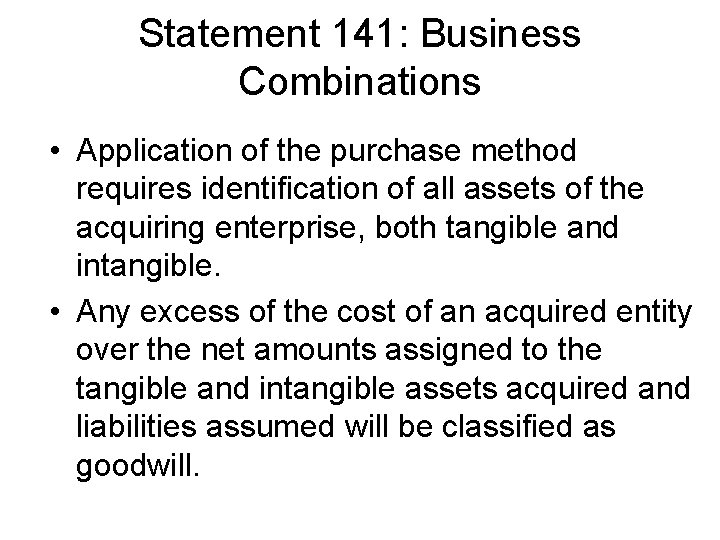 Statement 141: Business Combinations • Application of the purchase method requires identification of all