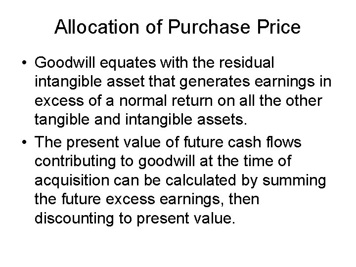 Allocation of Purchase Price • Goodwill equates with the residual intangible asset that generates