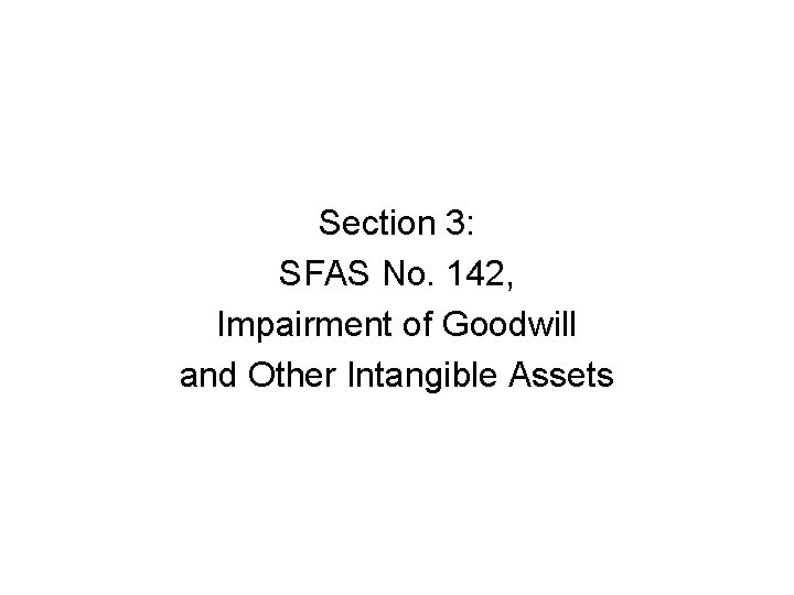 Section 3: SFAS No. 142, Impairment of Goodwill and Other Intangible Assets 