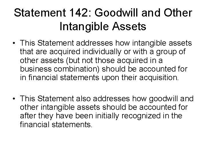 Statement 142: Goodwill and Other Intangible Assets • This Statement addresses how intangible assets