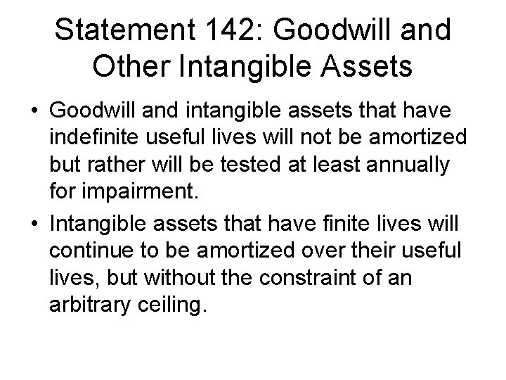 Statement 142: Goodwill and Other Intangible Assets • Goodwill and intangible assets that have