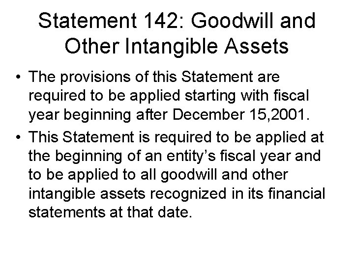 Statement 142: Goodwill and Other Intangible Assets • The provisions of this Statement are