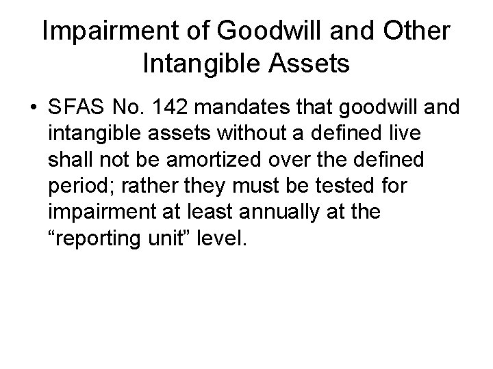 Impairment of Goodwill and Other Intangible Assets • SFAS No. 142 mandates that goodwill