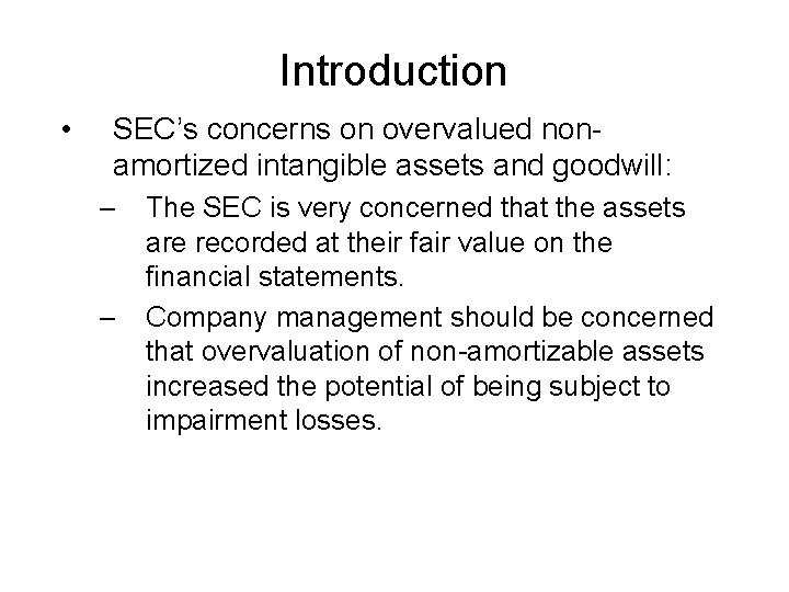 Introduction • SEC’s concerns on overvalued nonamortized intangible assets and goodwill: – – The