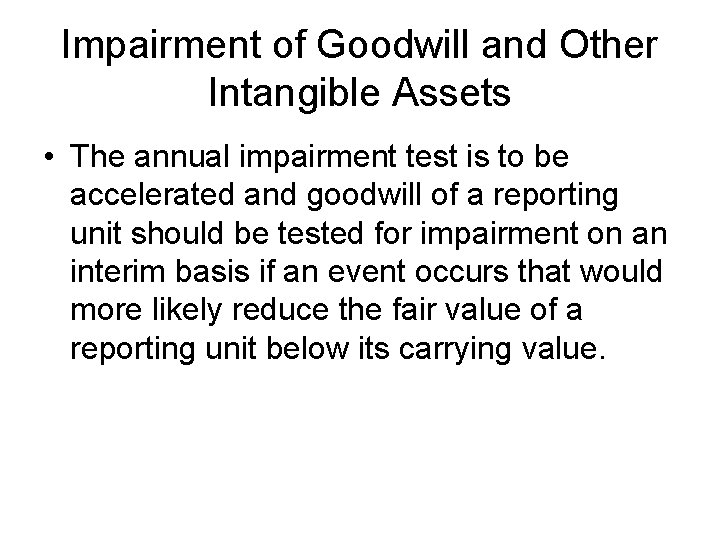 Impairment of Goodwill and Other Intangible Assets • The annual impairment test is to