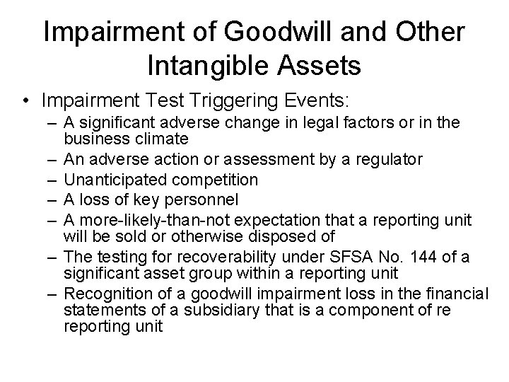 Impairment of Goodwill and Other Intangible Assets • Impairment Test Triggering Events: – A