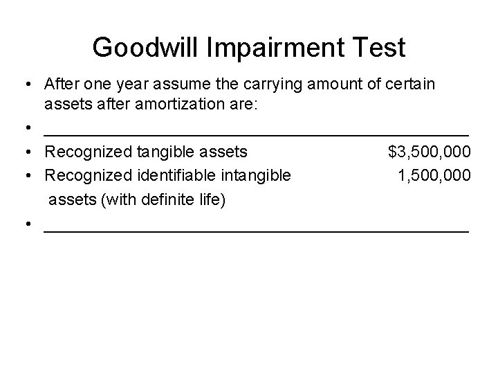 Goodwill Impairment Test • After one year assume the carrying amount of certain assets