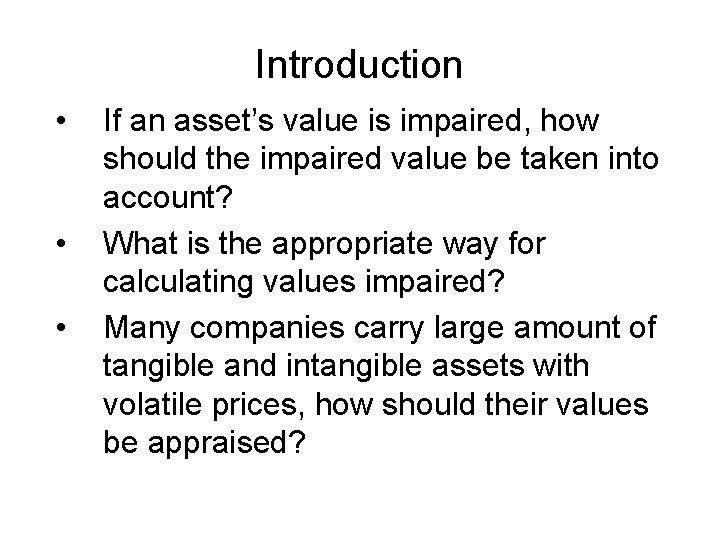 Introduction • • • If an asset’s value is impaired, how should the impaired