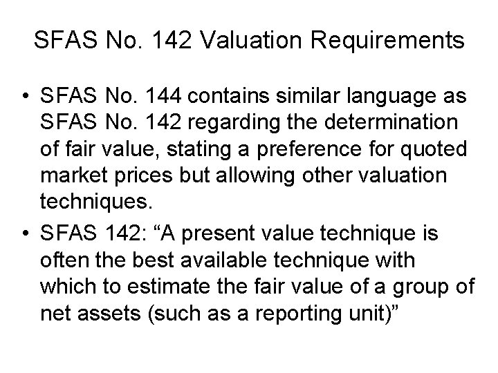 SFAS No. 142 Valuation Requirements • SFAS No. 144 contains similar language as SFAS