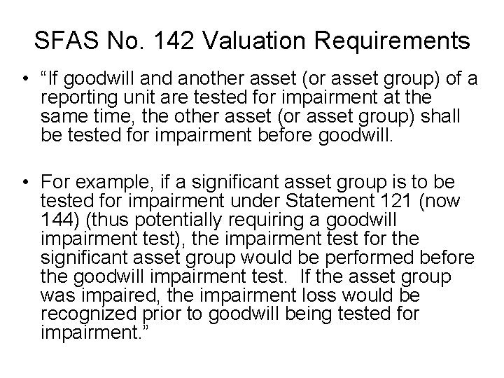 SFAS No. 142 Valuation Requirements • “If goodwill and another asset (or asset group)