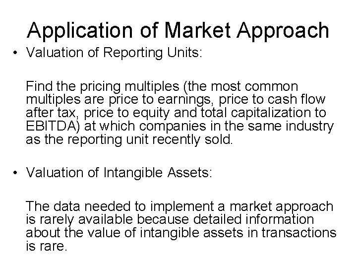 Application of Market Approach • Valuation of Reporting Units: Find the pricing multiples (the