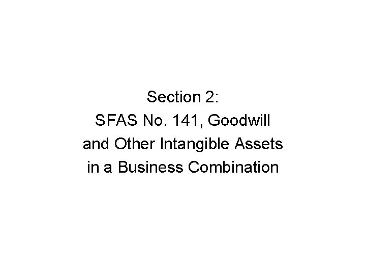Section 2: SFAS No. 141, Goodwill and Other Intangible Assets in a Business Combination