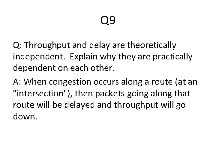 Q 9 Q: Throughput and delay are theoretically independent. Explain why they are practically