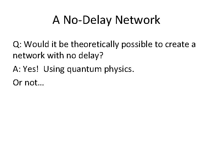 A No-Delay Network Q: Would it be theoretically possible to create a network with