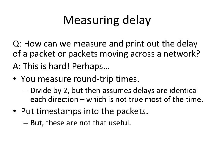Measuring delay Q: How can we measure and print out the delay of a