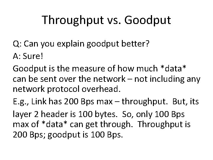 Throughput vs. Goodput Q: Can you explain goodput better? A: Sure! Goodput is the