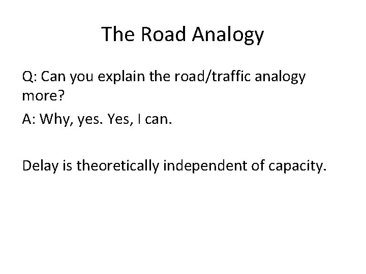 The Road Analogy Q: Can you explain the road/traffic analogy more? A: Why, yes.