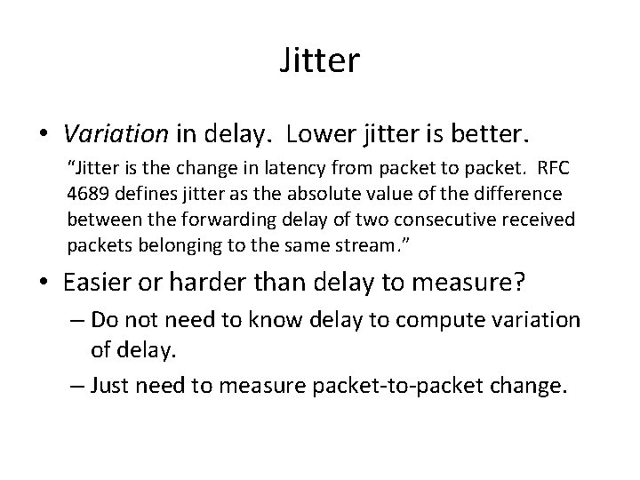 Jitter • Variation in delay. Lower jitter is better. “Jitter is the change in