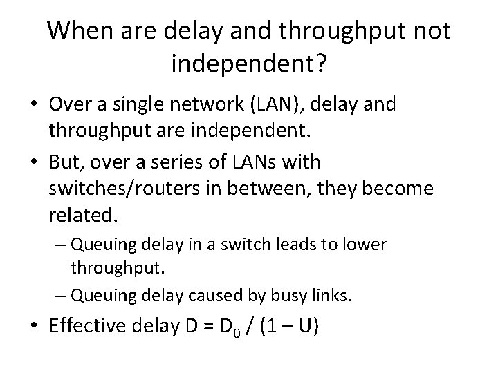 When are delay and throughput not independent? • Over a single network (LAN), delay