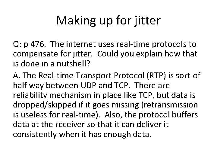Making up for jitter Q: p 476. The internet uses real-time protocols to compensate