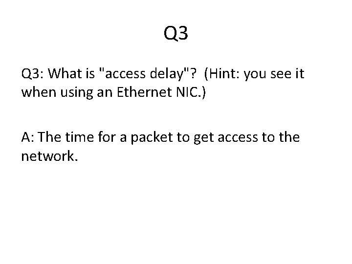 Q 3 Q 3: What is "access delay"? (Hint: you see it when using