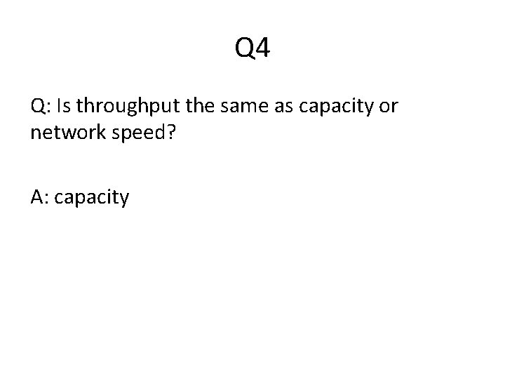 Q 4 Q: Is throughput the same as capacity or network speed? A: capacity