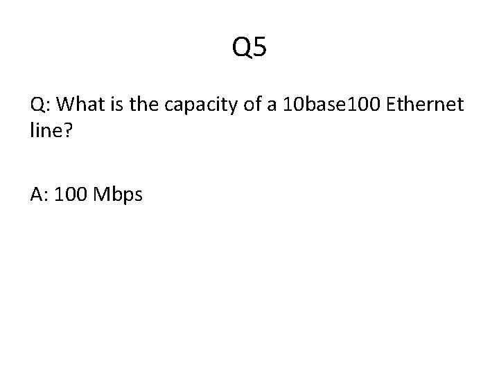 Q 5 Q: What is the capacity of a 10 base 100 Ethernet line?