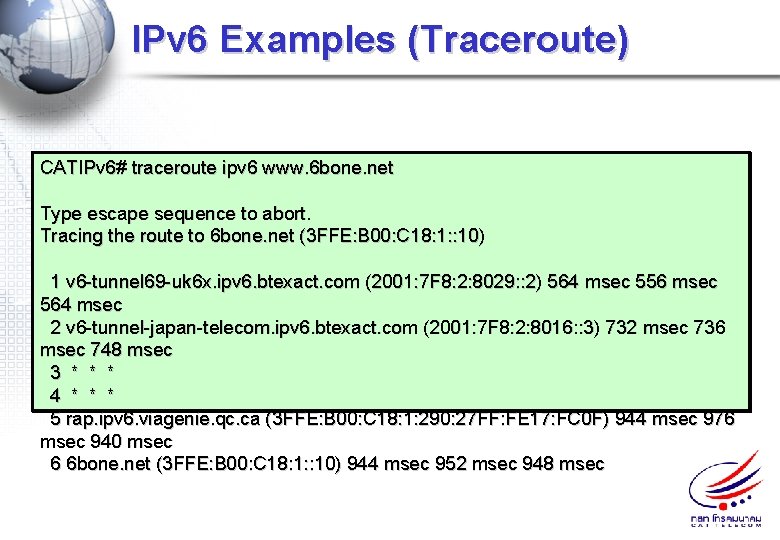 IPv 6 Examples (Traceroute) CATIPv 6# traceroute ipv 6 www. 6 bone. net Type