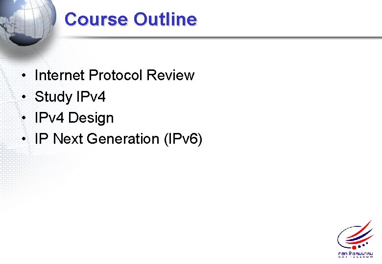 Course Outline • • Internet Protocol Review Study IPv 4 Design IP Next Generation