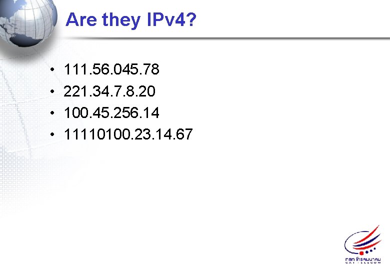 Are they IPv 4? • • 111. 56. 045. 78 221. 34. 7. 8.