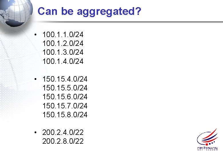 Can be aggregated? • 100. 1. 1. 0/24 100. 1. 2. 0/24 100. 1.