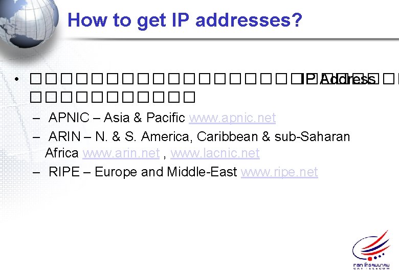 How to get IP addresses? • ������������� IP Address ������ – APNIC – Asia
