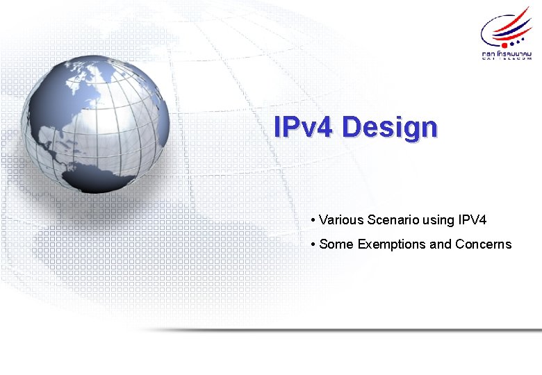 IPv 4 Design • Various Scenario using IPV 4 • Some Exemptions and Concerns